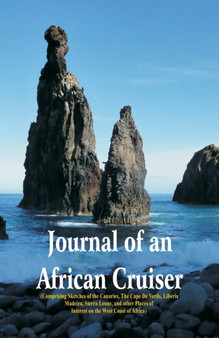 Journal of an African Cruiser : ( Comprising Sketches Of The Canaries, The Cape De Verds, Liberia, Madeira, Sierra Leone, And Other Places Of Interest On The West Coast Of Africa)