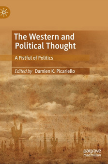 The Western and Political Thought : A Fistful of Politics by Damien K. Picariello - Hardback