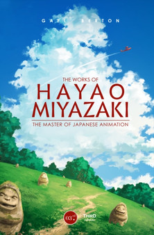 The Works Of Hayao Miyazaki : The Master of Japanese Animation by Gael Berton - Hardback