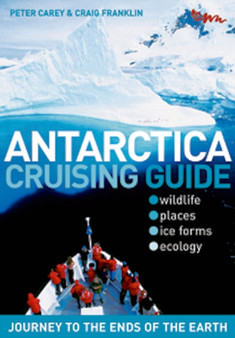 Antarctica Cruising Guide : Journey to the Ends of the Earth