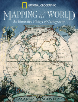 Mapping the World : An Illustrated History of Cartography