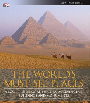 The World's Must-See Places : A Look Inside More Than 100 Magnificent Buildings and Monuments
