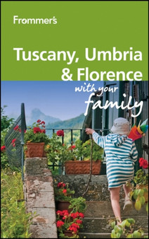 Frommer's Tuscany, Umbria and Florence With Your Family