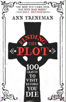 Finding The Plot : 100 Graves to Visit Before You Die