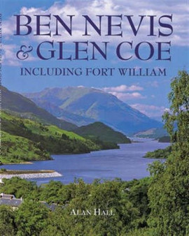 Ben Nevis and Glen Coe : Including Fort William
