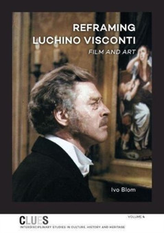 Reframing Luchino Visconti : Film and Art : 4 by Ivo Blom - Hardback