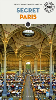 Secret Paris : An Unusual Guide