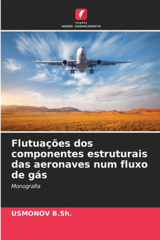 Flutuacoes dos componentes estruturais das aeronaves num fluxo de gas by Usmonov B Sh - Paperback