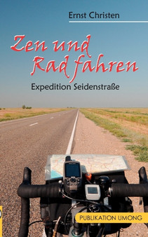 Zen und Rad fahren : Expedition Seidenstrasse