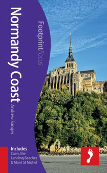 Normandy Coast Footprint Focus Guide : (includes Caen, the Landing Beaches  Mont St Michel)
