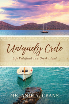 Uniquely Crete : Life Redefined on a Greek Island