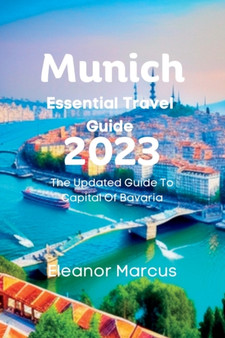 Munich Essential Travel Guide 2023 : The Updated Guide To Capital Of Bavaria : 7