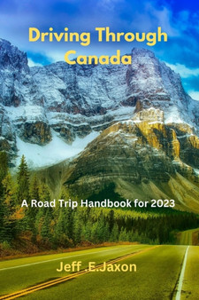 Driving Through Canada : A Road Trip Handbook for 2023