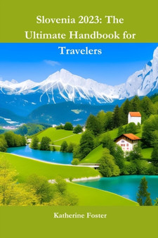 Slovenia 2023 : The Ultimate Handbook for Travelers : 11