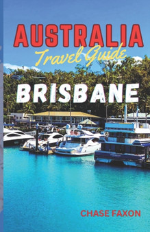 Australia travel guide BRISBANE : Exploring Brisbane City (Australia's Vibrant gem)