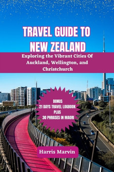 Travel Guide to New Zealand : Exploring the Vibrant Cities Of Auckland, Wellington, and Christchurch : 12