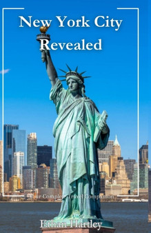 New York City Revealed : Your Complete Travel Companion