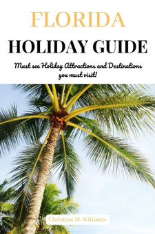 Florida Holiday Guide : Must see Holiday Attractions and Destinations you must visit!
