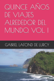 Quince Anos de Viajes Alrededor del Mundo. Vol. I