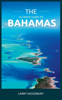 The Ultimate Guide To The Bahamas : A Comprehensive Guide To Exploring The Islands Of Songs