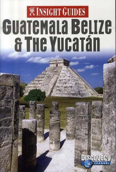 Guatemala, Belize and Yucatan Insight Guide