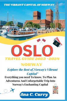 Oslo Travel Guide 2023 -2024 : Explore the Best of Norway's Vibrant Capital"