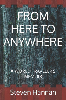 From Here to Anywhere : A World Traveler's Memoir