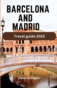 Barcelona and Madrid Travel Guide 2023 : Ultimate Travel Pocket Book