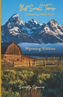 The Best Small Towns in Wyoming, Discovering Hidden Gems : A Closer look at 6 small towns in Wyoming