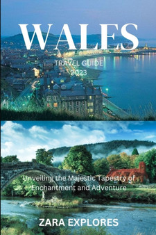 Wales Travel Guide 2023 : Unveiling the Majestic Tapestry of Enchantment and Adventure