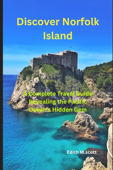 Discover Norfolk Island : "A Complete Travel Guide Revealing the Pacific Ocean's Hidden Gem"