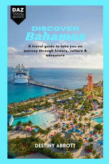 Discover Bahamas : The Ultimate travel guide to take you on a Journey through Paradise : 3