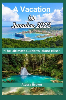 A Vacation to Jamaica : An Ultimate Guide to Island bliss