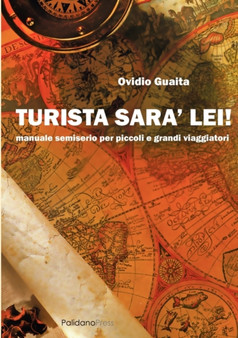 Turista Sara Lei! : Manuale Semiserio Per Piccoli E Grandi Viaggiatori