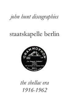 Staatskapelle Berlin. the Shellac Era 1916-1962. by John Hunt - Paperback