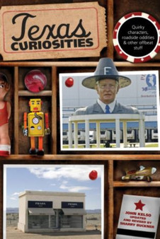 Texas Curiosities : Quirky Characters, Roadside Oddities  Other Offbeat Stuff