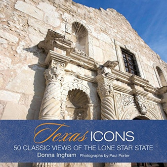 Texas Icons : 50 Classic Views of the Lone Star State
