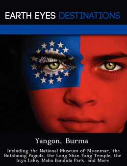 Yangon, Burma : Including the National Museum of Myanmar, the Botataung Pagoda, the Long Shan Tang Temple, the Inya Lake, Maha Bandula Park, and More