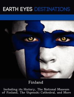 Finland : Including Its History, the National Museum of Finland, the Uspenski Cathedral, and More