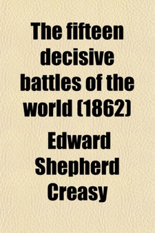The Fifteen Decisive Battles of the World (1862)