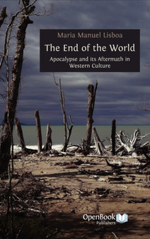 The End of the World : Apocalypse and Its Aftermath in Western Culture by Maria Manuel Lisboa - Hardback