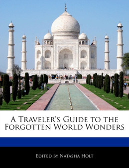 A Traveler's Guide to the Forgotten World Wonders