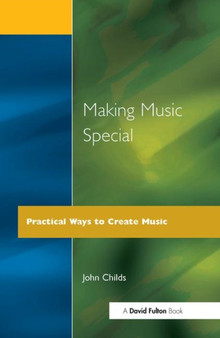 Making Music Special : Practical Ways to Create Music by John Childs - Paperback