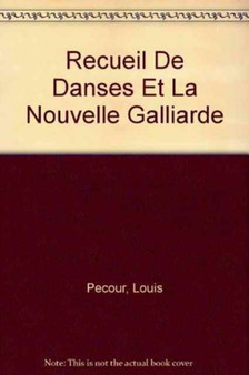Recueil De Danses Et La Nouvelle Galliarde by Louis Pecour - Hardback