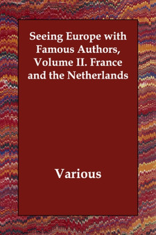 Seeing Europe with Famous Authors, Volume II. France and the Netherlands