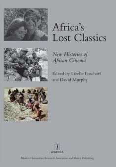 Africa's Lost Classics : New Histories of African Cinema by Lizelle Bisschoff - Hardback