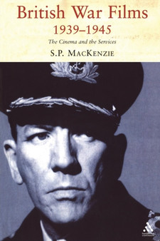 British War Films, 1939-1945 : The Cinema and the Services by Prof Paul Mackenzie - Paperback