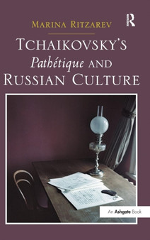 Tchaikovsky's Pathetique and Russian Culture by Marina Ritzarev - Hardback
