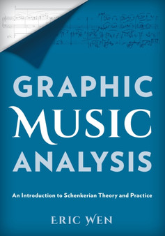 Graphic Music Analysis : An Introduction to Schenkerian Theory and Practice by Eric Wen - Hardback
