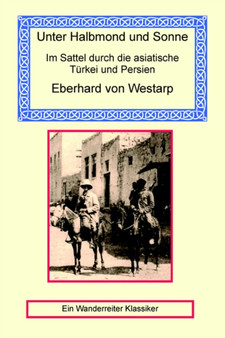 Unter Halbmond Und Sonne - Im Sattel Durch Die Asiatische Turkei Und Persien